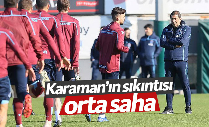 Trabzonspor'da Karaman'ın sıkıntısı orta saha