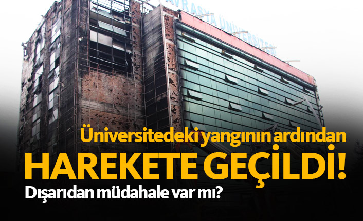 Üniversitedeki yangının ardından soruşturma başlatıldı