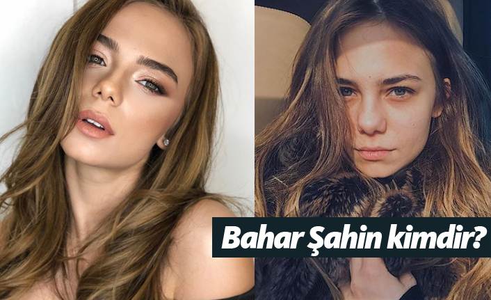Bahar Şahin kimdir, nerelidir, kaç yaşındadır?