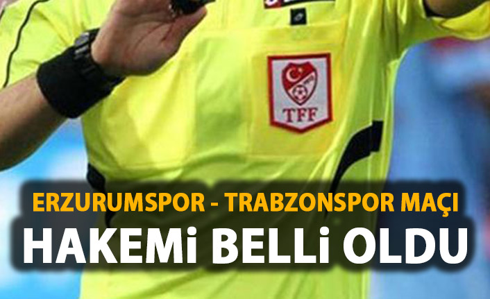 Erzurumspor - Trabzonspor maçı hakemi belli oldu