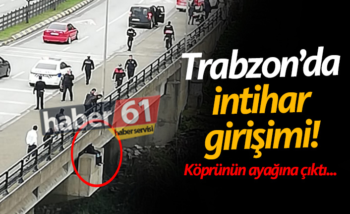 Son dakika: Trabzon'da intihar girişimi! Köprünün ayağına çıktı
