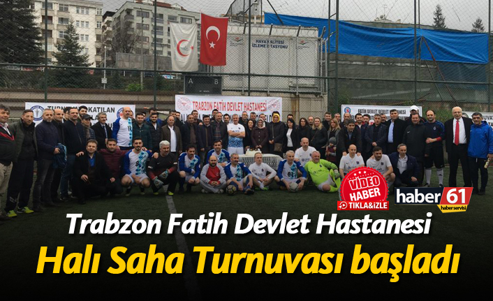 Trabzon Fatih Devlet Hastanesi'nin Halı Saha Turnuvası başladı