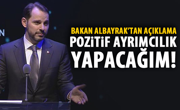 Berat Albayrak: Pozitif ayrımcılık yapacağım!