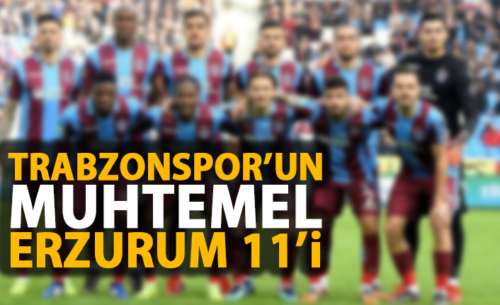 Trabzonspor'un muhtemel Erzurum 11'i