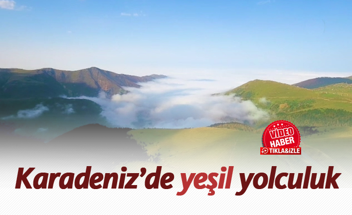 Karadeniz'de yeşil yolculuk
