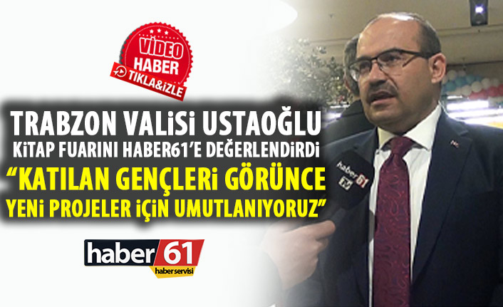 Trabzon Valisi Ustaoğlu: Katılan genç oranı yeni projeler için bizi heyecanlandırıyor!