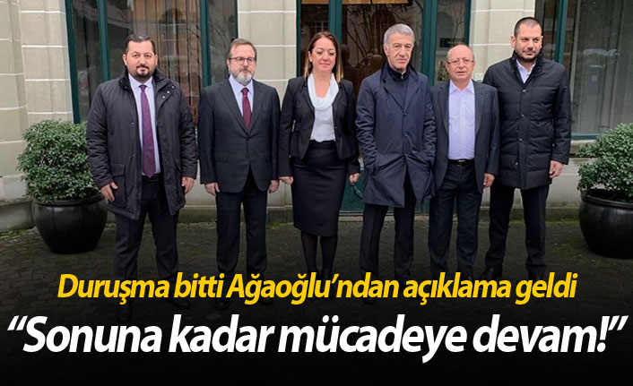 Ağaoğlu: Sonuna kadar mücadeleyi sürdüreceğiz