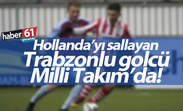 Hollanda'yı sallayan Trabzonlu golcü Milli Takım'da
