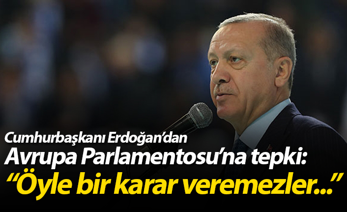 Erdoğan: 31 Mart, Avrupa Parlamentosu’na net bir cevap olacak