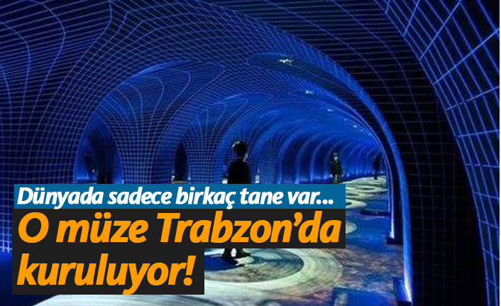 O müze Trabzon'da kuruluyor!