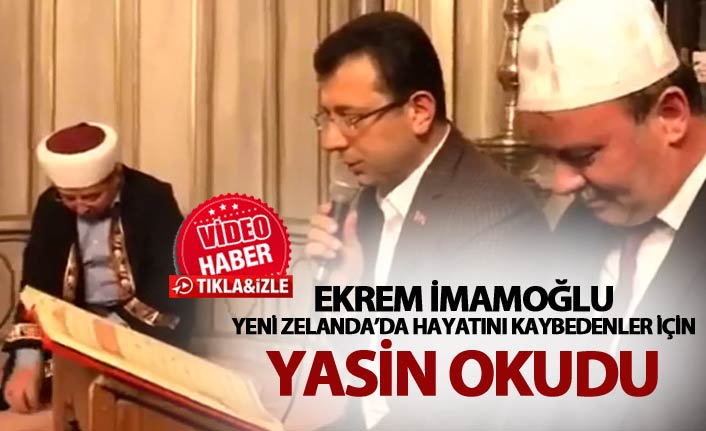 İmamoğlu, Yeni Zelanda’da hayatını kaybedenler için Yasin okudu