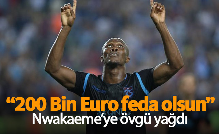 Nwakaeme'ye övgü yağıyor