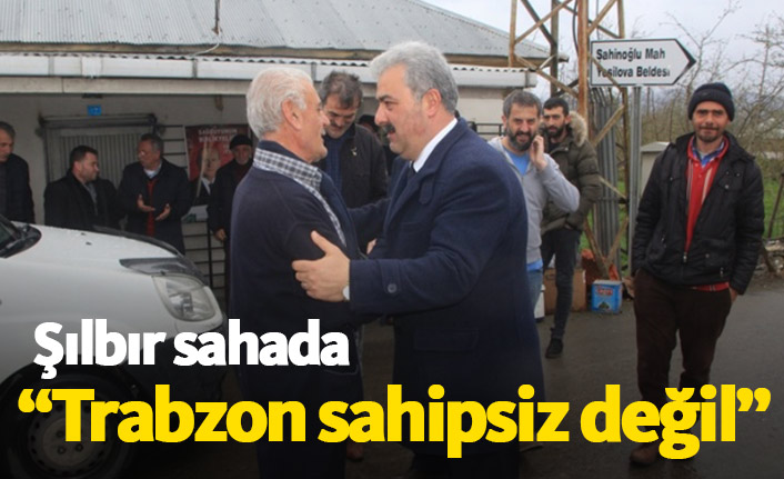 Şılbır: Trabzon sahipsiz değil