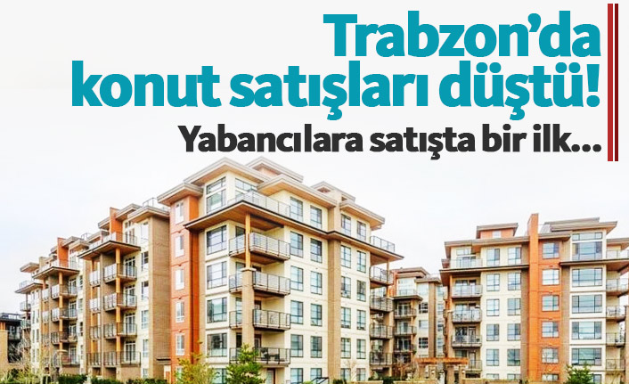 Trabzon'da konut satışları düştü
