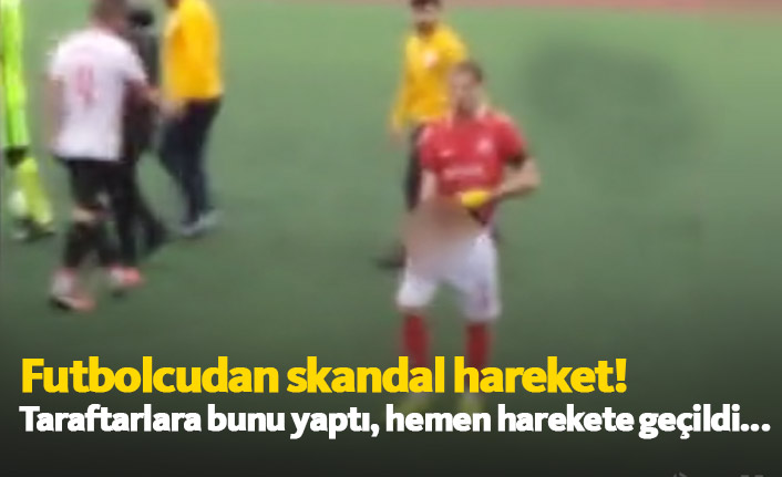Futbolcudan skandal hareket
