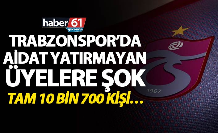 Trabzonspor’da Aidat yatırmayan üyelere şok - Tam 10 bin 700 kişi…