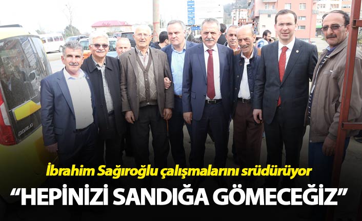 Sağıroğlu: "Hepinizi sandığa gömeceğiz"