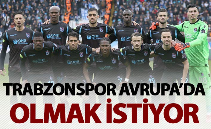 Trabzonspor Avrupa'da olmak istiyor