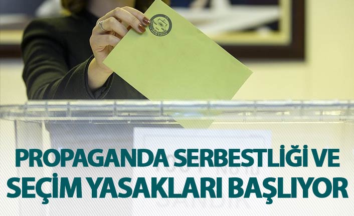 Propaganda serbestliği ve seçim yasakları yarın başlıyor