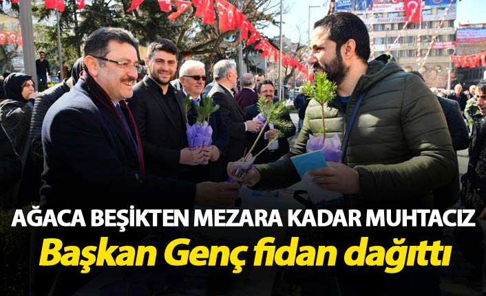 Ağaca beşikten mezara kadar muhtacız