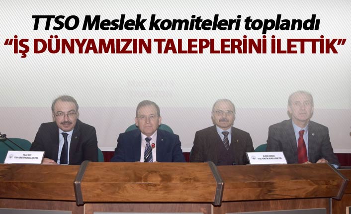 TTSO Meslek Komiteleri Toplandı: İş Dünyasının Talepleri Bakanlığa İletildi
