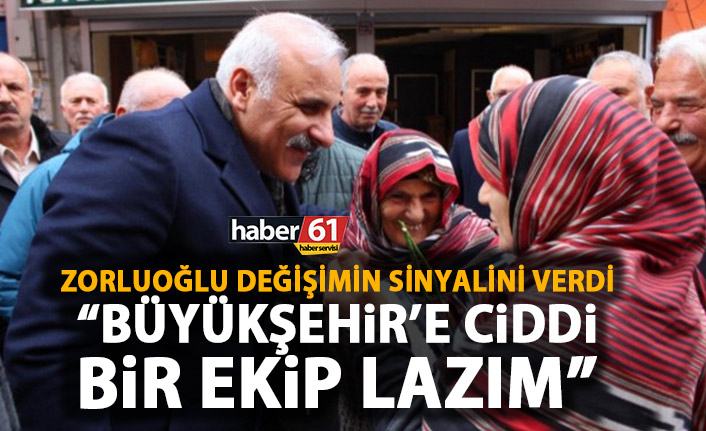 Murat Zorluoğlu değişim sinyalini verdi: Büyükşehir’e ciddi bir ekip lazım!