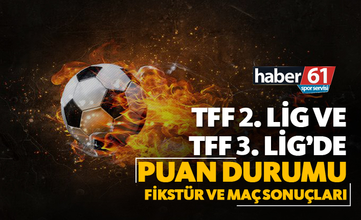 TFF 2. Lig ve TFF 3. Lig'de Puan Durumu, Fikstür ve Maç Sonuçları