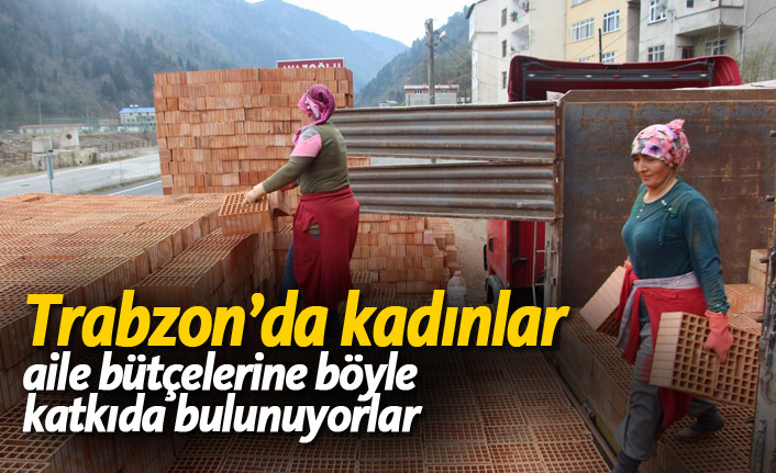 Trabzon’da kadınlar aile bütçelerine böyle katkıda bulunuyorlar