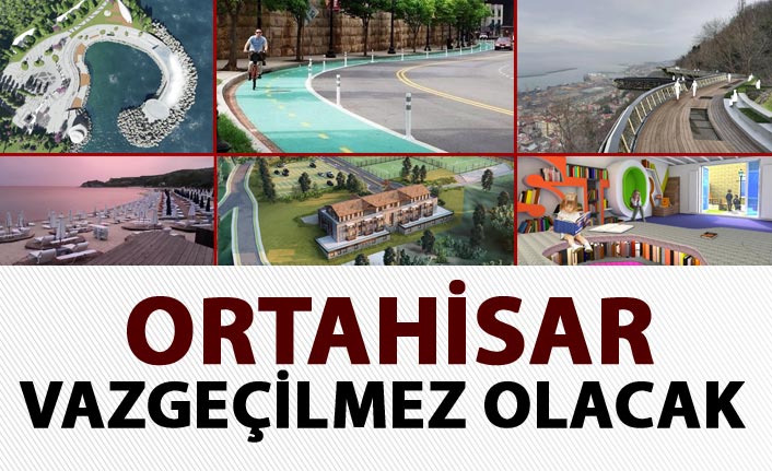 Ortahisar Vazgeçilmez olacak