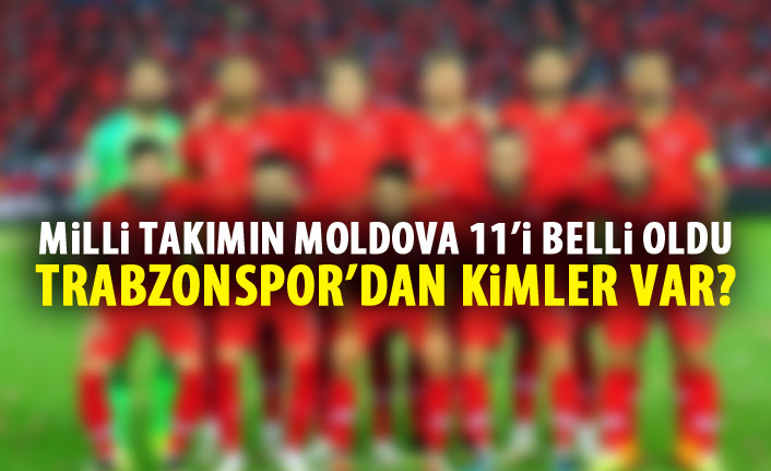 Milli takımın Moldova 11'i belli oldu