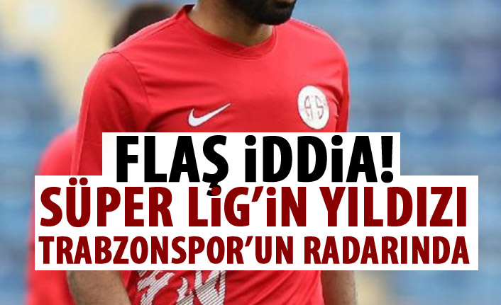 Flaş iddia! Süper ligin yıldızı Trabzonspor'un radarında