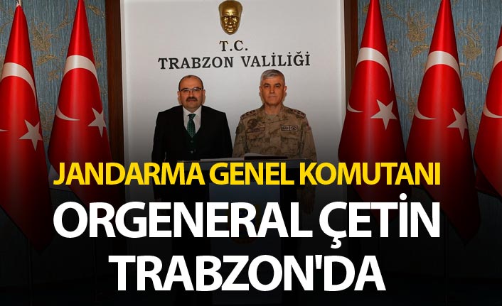Jandarma Genel Komutanı Orgeneral Çetin Trabzon'da