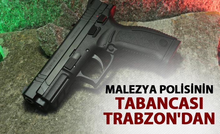 Malezya polisinin tabancası Trabzon'dan