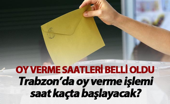 Trabzon'da oy kullanma işlemi saat kaçta başlayacak?