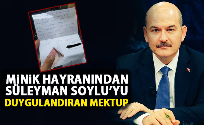 Minik seveninden Süleyman Soylu’yu duygulandıran mektup