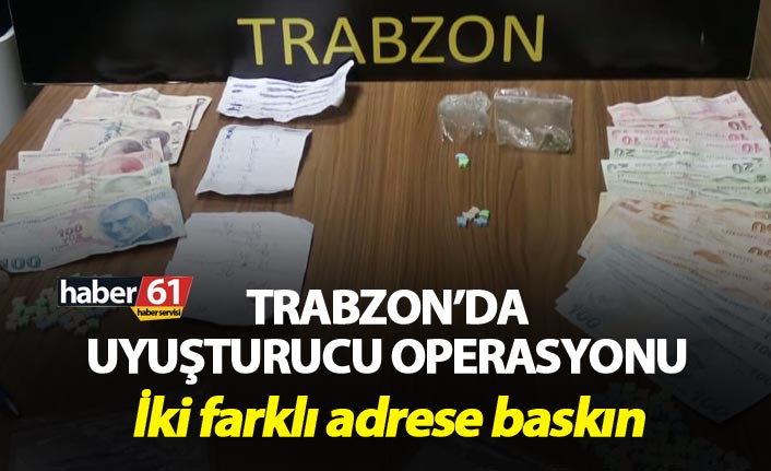 Trabzon’da uyuşturucu operasyonu - İki farklı adrese baskın
