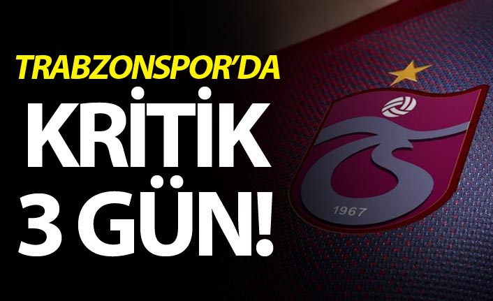 Trabzonspor'da kritik 3 gün