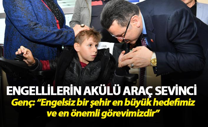 Genç: “Engelsiz bir şehir en büyük hedefimiz ve en önemli görevimizdir”