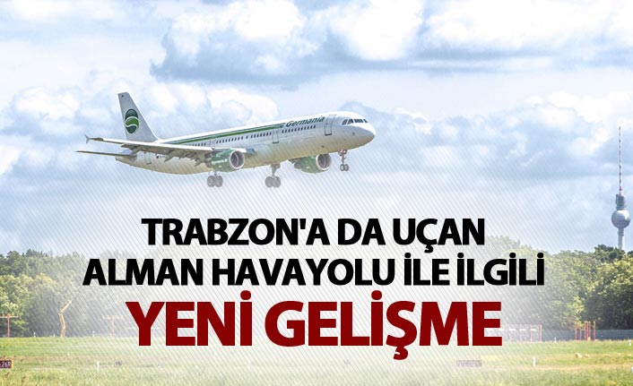 Trabzon'a uçan Alman Havayolu ile ilgili yeni gelişme