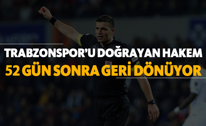 Trabzonspor'u doğrayan hakem 52 gün sonra geri dönüyor!