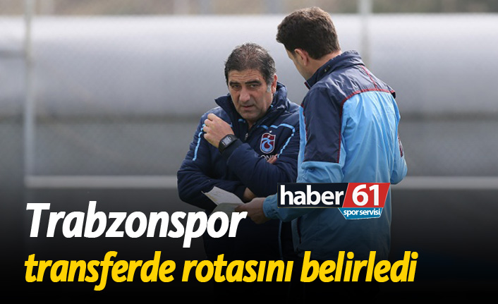 Trabzonspor transferde rotasını belirledi!