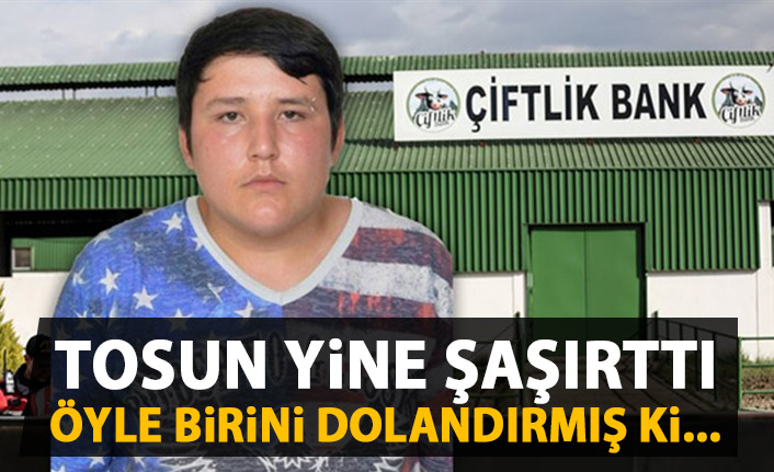 Tosun öyle birini dolandırdı ki! Duyanlar şaştı kaldı