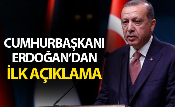 Cumhurbaşkanı Erdoğan'dan ilk açıklama