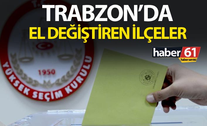 Trabzon’da el değiştiren ilçeler