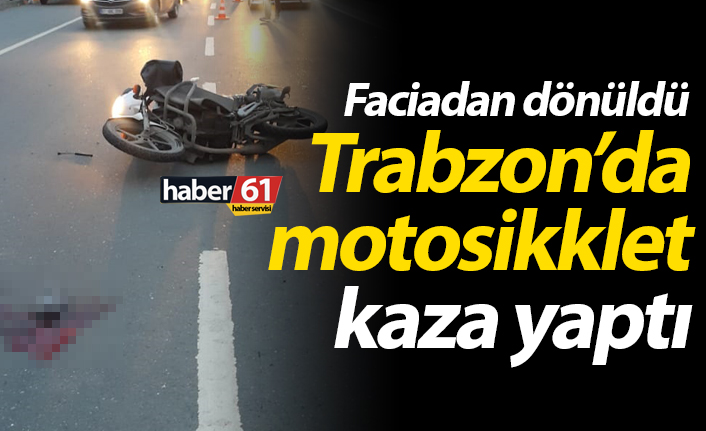 Trabzon'da motosiklet kaza yaptı