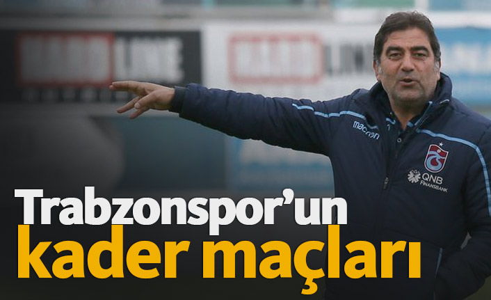 Trabzonspor'un kader maçları
