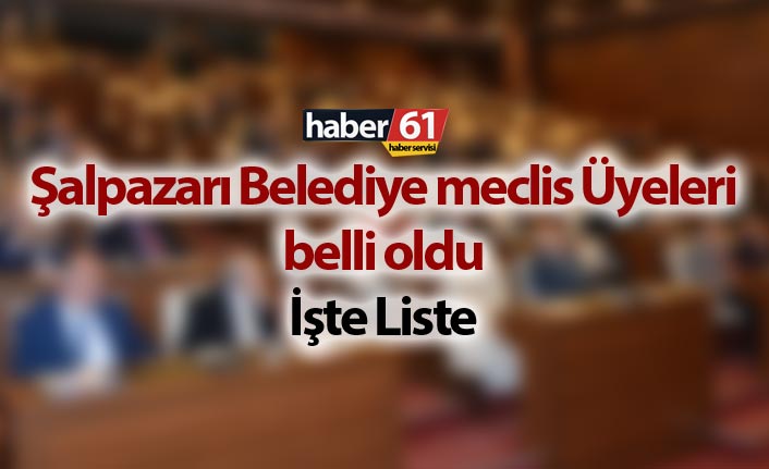 Şalpazarı Belediye Meclis Üyeleri Listesi belli oldu