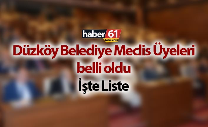 Düzköy Belediye Meclis Üyeleri belli oldu