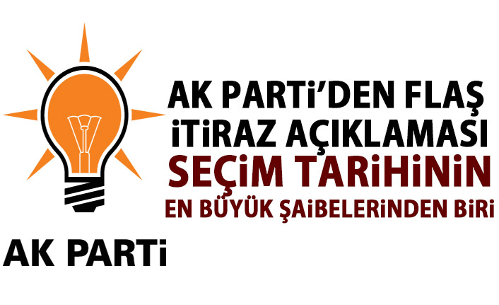AK Parti'den itiraz açıklaması: Seçim tarihinin en büyük şaibelerinden biri