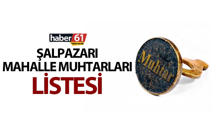 Şalpazarı Mahalle Muhtarları Listesi